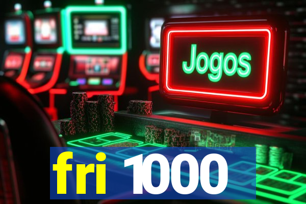 fri 1000